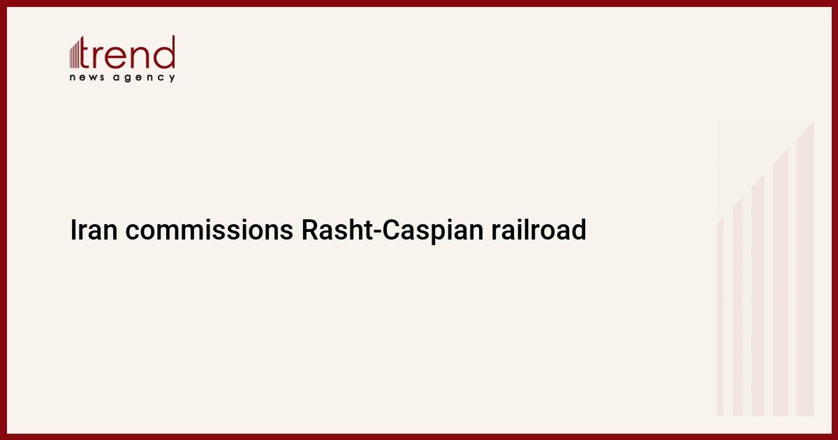 iran-commissions-rasht-caspian-railroad