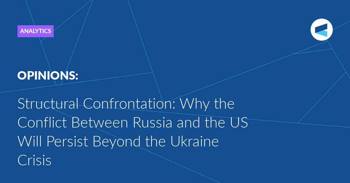 structural-confrontation:-why-the-conflict-between-russia-and-the-us-will-persist-beyond-the-ukraine-crisis-–-valdaiclub.com