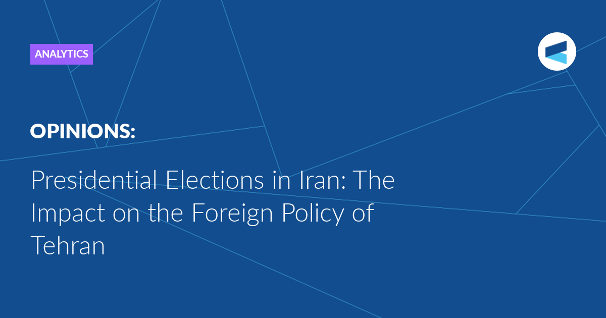 Presidential Elections in Iran: The Impact on the Foreign Policy of Tehran – valdaiclub.com