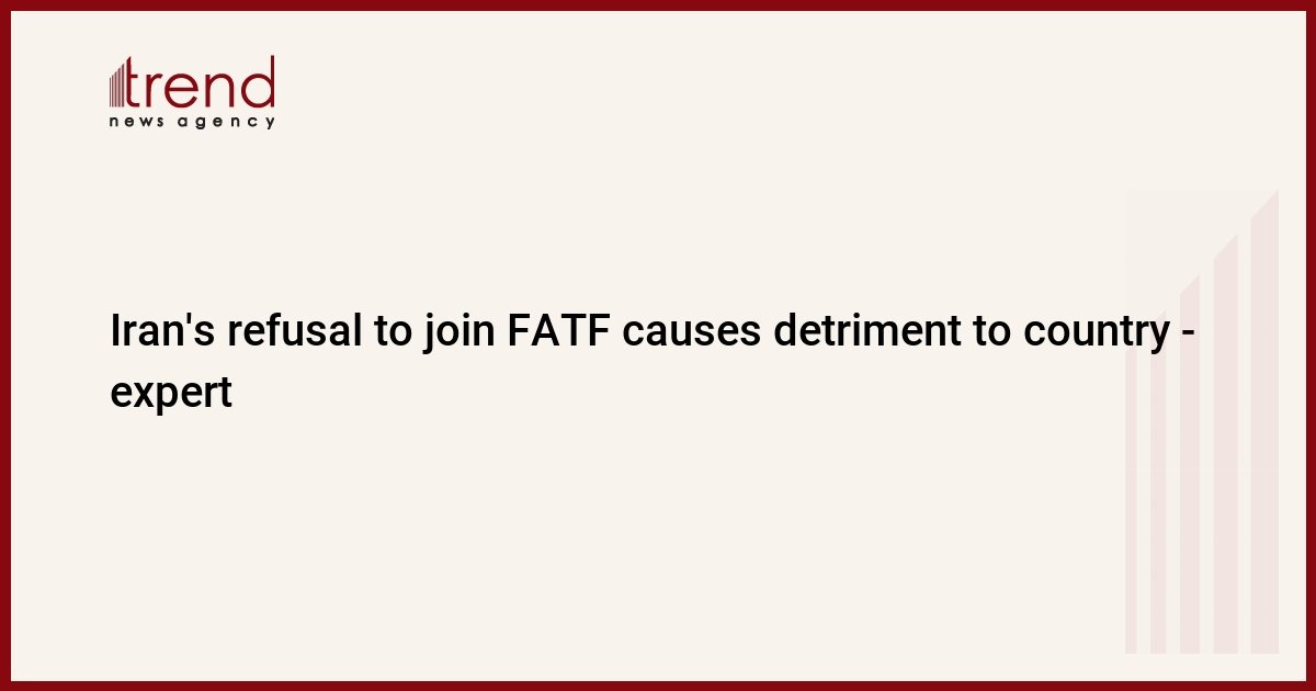 Iran’s refusal to join FATF causes detriment to country – expert