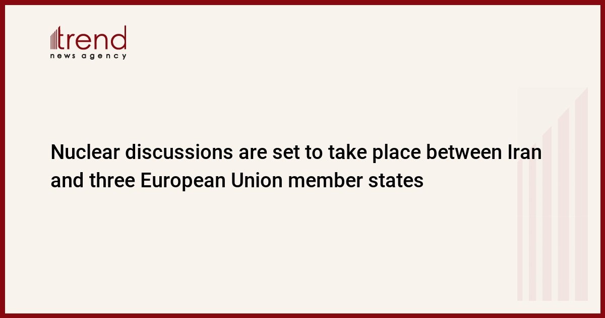 nuclear-discussions-are-set-to-take-place-between-iran-and-three-european-union-member-states