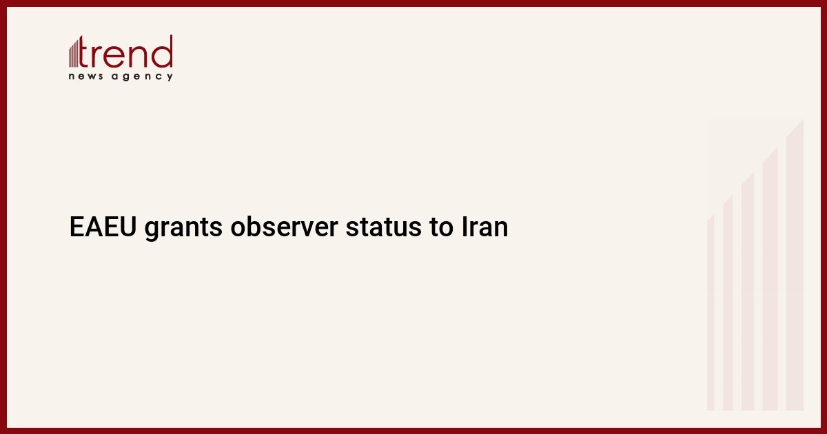eaeu-grants-observer-status-to-iran