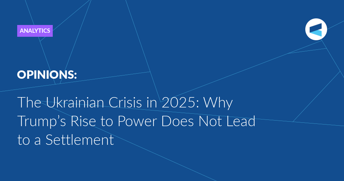 the-ukrainian-crisis-in-2025:-why-trump’s-rise-to-power-does-not-lead-to-a-settlement