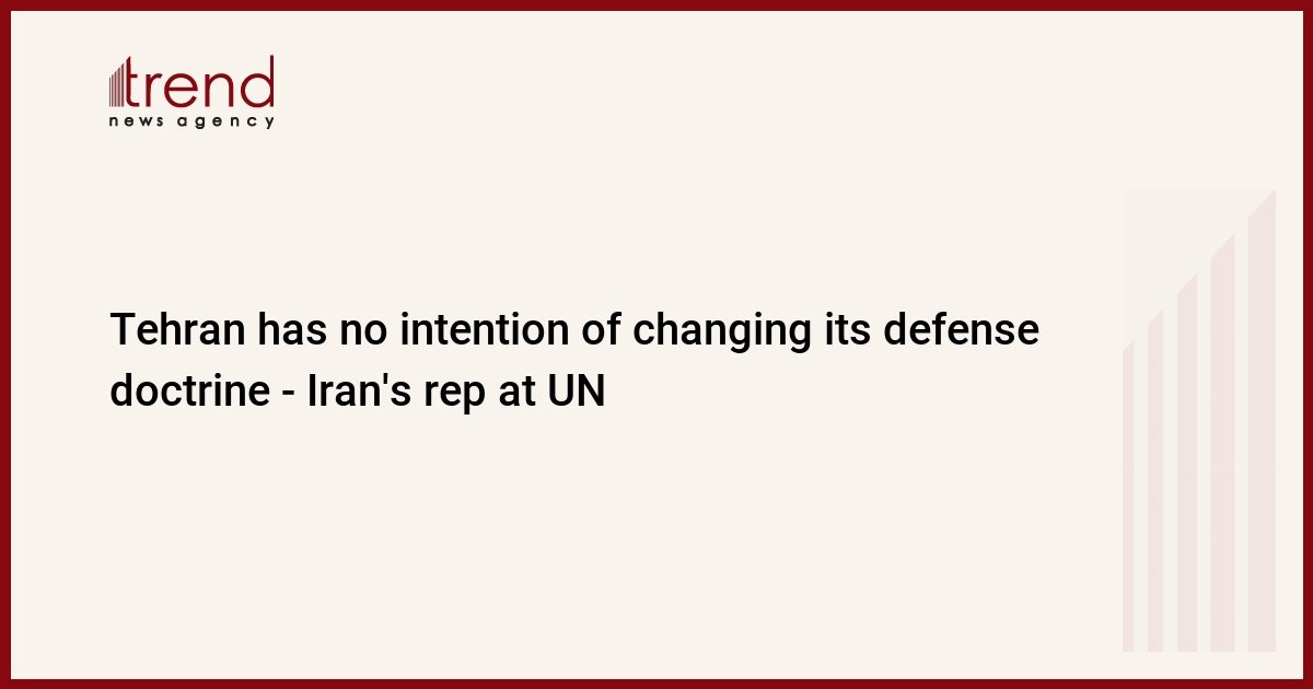 tehran-has-no-intention-of-changing-its-defense-doctrine-–-iran’s-rep-at-un