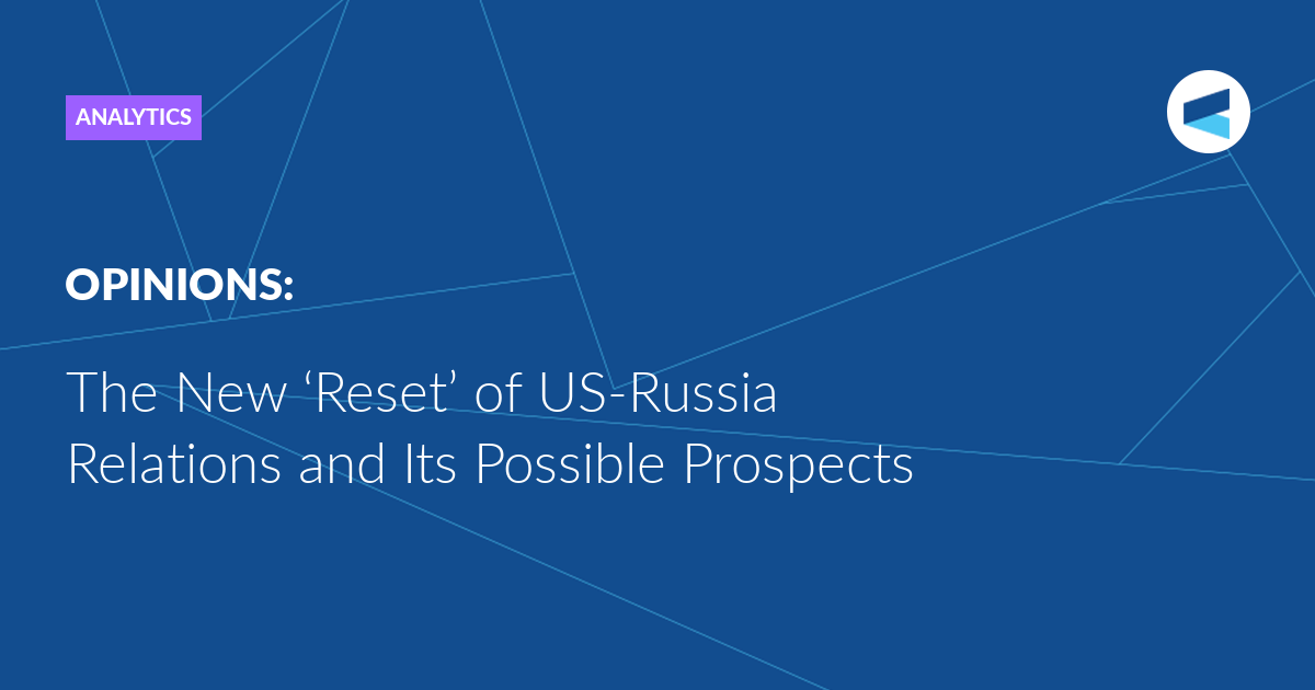the-new-‘reset’-of-us-russia-relations-and-its-possible-prospects