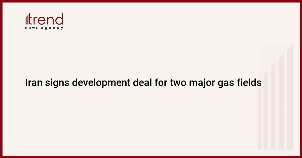 iran-signs-development-deal-for-two-major-gas-fields