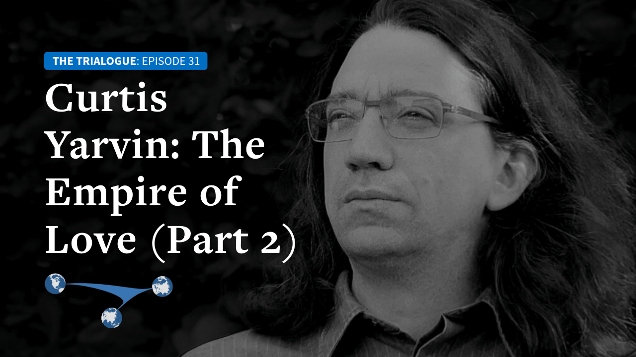 curtis-yarvin-(part-2):-the-empire-of-love